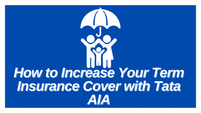 How to Increase Your Term Insurance Cover with Tata AIA